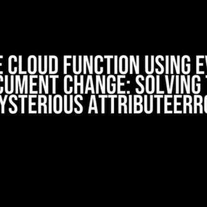 Firebase Cloud Function using Event for Document Change: Solving the Mysterious AttributeError