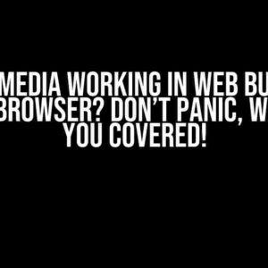 getUserMedia Working in Web but Not on Mobile Browser? Don’t Panic, We’ve Got You Covered!