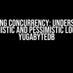 Mastering Concurrency: Understanding Optimistic and Pessimistic Locks in YugabyteDB