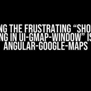 Solving the Frustrating “Show Not Working in UI-Gmap-Window” Issue in Angular-Google-Maps