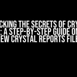 Unlocking the Secrets of Crystal Reports: A Step-by-Step Guide on How to View Crystal Reports Files