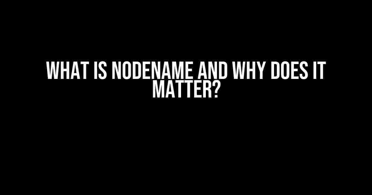 What is NodeName and Why Does it Matter?